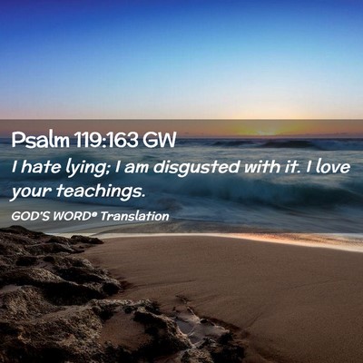 Picture 02 - Psalm 119:163 GW - I hate lying; I am disgusted with it. I love your - Bible Verse Picture