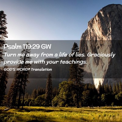 Picture 02 - Psalm 119:29 GW - Turn me away from a life of lies. Graciously - Bible Verse Picture