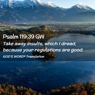 Picture 02 - Psalm 119:39 GW - Take away insults, which I dread, because your - Bible Verse Picture