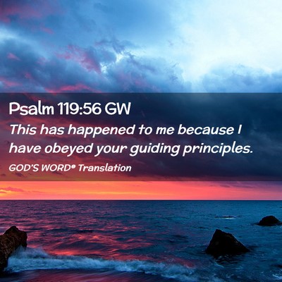 Picture 02 - Psalm 119:56 GW - This has happened to me because I have obeyed - Bible Verse Picture