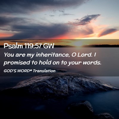 Picture 02 - Psalm 119:57 GW - You are my inheritance, O Lord. I promised to - Bible Verse Picture