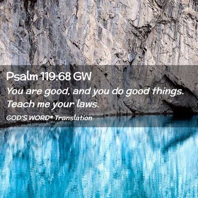 Picture 02 - Psalm 119:68 GW - You are good, and you do good things. Teach me - Bible Verse Picture
