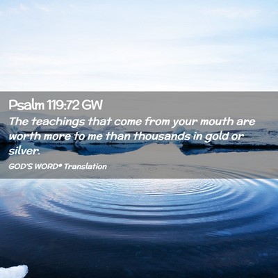 Picture 02 - Psalm 119:72 GW - The teachings that come from your mouth are worth - Bible Verse Picture