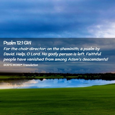 Picture 02 - Psalm 12:1 GW - For the choir director; on the sheminith; a psalm - Bible Verse Picture
