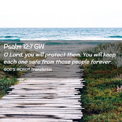 Picture 02 - Psalm 12:7 GW - O Lord, you will protect them. You will keep each - Bible Verse Picture