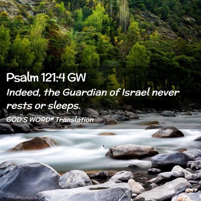 Picture 02 - Psalm 121:4 GW - Indeed, the Guardian of Israel never rests or - Bible Verse Picture