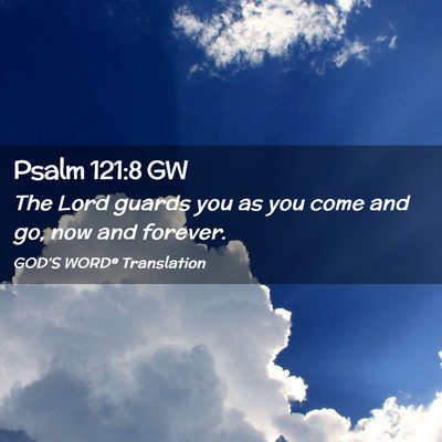 Picture 02 - Psalm 121:8 GW - The Lord guards you as you come and go, now and - Bible Verse Picture