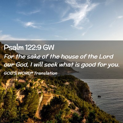 Picture 02 - Psalm 122:9 GW - For the sake of the house of the Lord our God, I - Bible Verse Picture