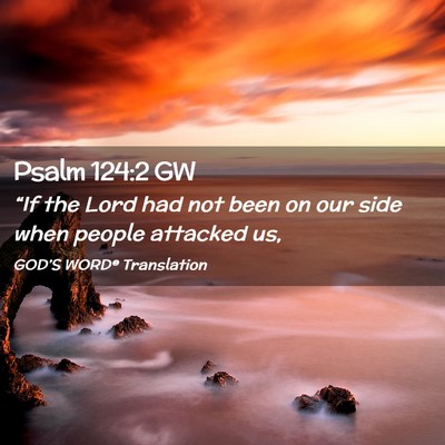 Picture 02 - Psalm 124:2 GW - “If the Lord had not been on our side when - Bible Verse Picture