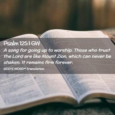 Picture 02 - Psalm 125:1 GW - A song for going up to worship. Those who trust - Bible Verse Picture