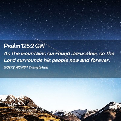 Picture 02 - Psalm 125:2 GW - As the mountains surround Jerusalem, so the Lord - Bible Verse Picture