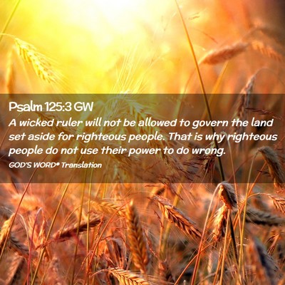 Picture 02 - Psalm 125:3 GW - A wicked ruler will not be allowed to govern the - Bible Verse Picture