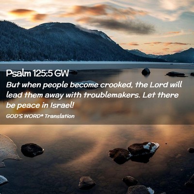 Picture 02 - Psalm 125:5 GW - But when people become crooked, the Lord will - Bible Verse Picture