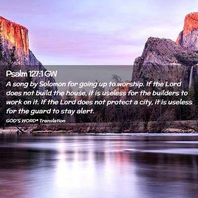 Picture 02 - Psalm 127:1 GW - A song by Solomon for going up to worship. If the - Bible Verse Picture