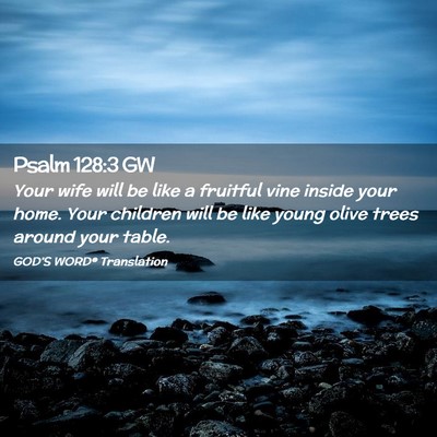 Picture 02 - Psalm 128:3 GW - Your wife will be like a fruitful vine inside - Bible Verse Picture