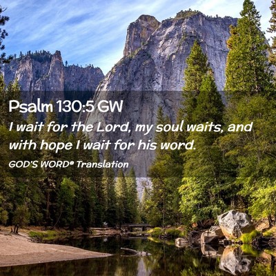 Picture 02 - Psalm 130:5 GW - I wait for the Lord, my soul waits, and with hope - Bible Verse Picture