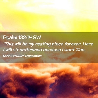Picture 02 - Psalm 132:14 GW - “This will be my resting place forever. Here I - Bible Verse Picture