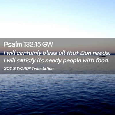 Picture 02 - Psalm 132:15 GW - I will certainly bless all that Zion needs. I - Bible Verse Picture