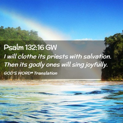 Picture 02 - Psalm 132:16 GW - I will clothe its priests with salvation. Then - Bible Verse Picture