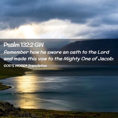 Picture 02 - Psalm 132:2 GW - Remember how he swore an oath to the Lord and - Bible Verse Picture