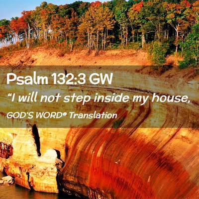 Picture 02 - Psalm 132:3 GW - “I will not step inside my - Bible Verse Picture