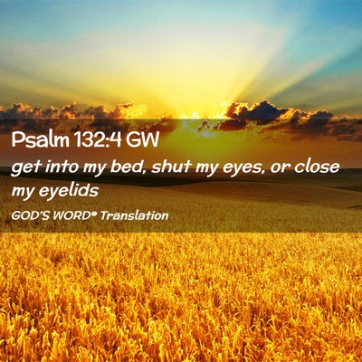 Picture 02 - Psalm 132:4 GW - get into my bed, shut my eyes, or close my - Bible Verse Picture