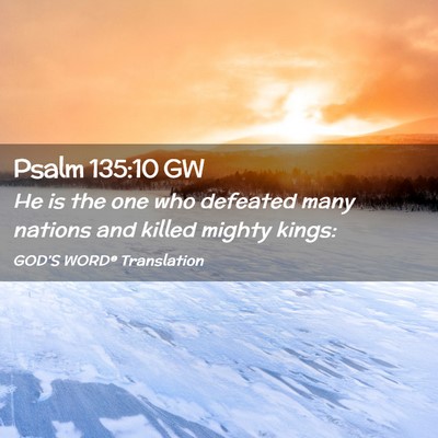 Picture 02 - Psalm 135:10 GW - He is the one who defeated many nations and - Bible Verse Picture