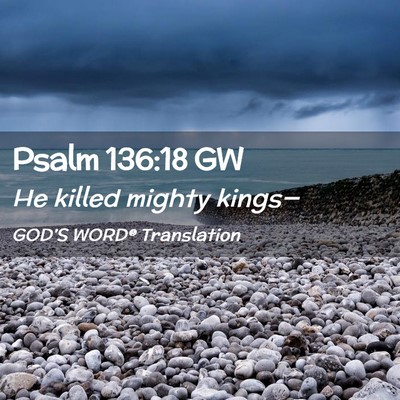 Picture 02 - Psalm 136:18 GW - He killed mighty - Bible Verse Picture