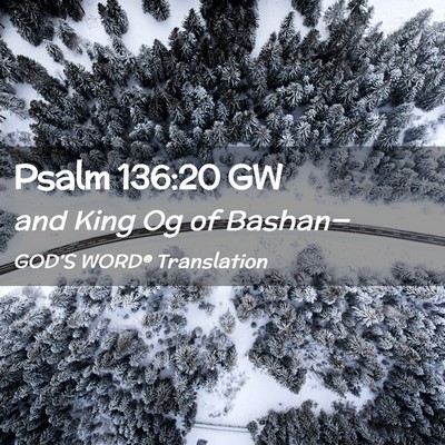 Picture 02 - Psalm 136:20 GW - and King Og of - Bible Verse Picture