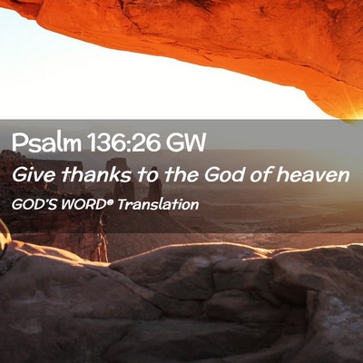 Picture 02 - Psalm 136:26 GW - Give thanks to the God of - Bible Verse Picture