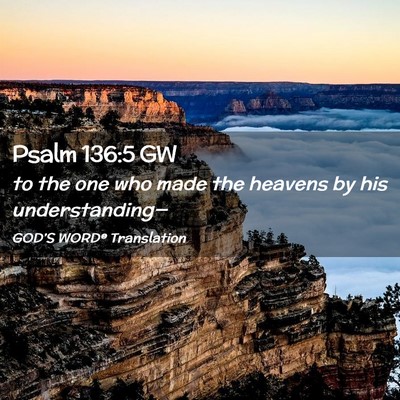 Picture 02 - Psalm 136:5 GW - to the one who made the heavens by his - Bible Verse Picture