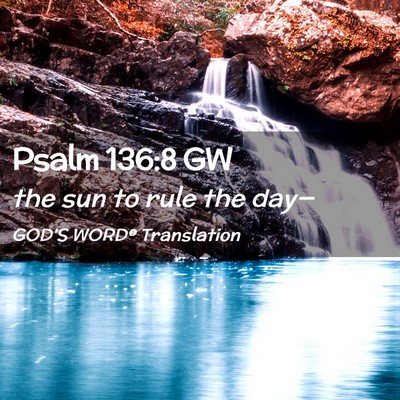 Picture 02 - Psalm 136:8 GW - the sun to rule the - Bible Verse Picture