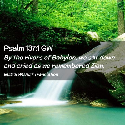 Picture 02 - Psalm 137:1 GW - By the rivers of Babylon, we sat down and cried - Bible Verse Picture