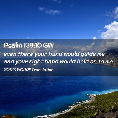 Picture 02 - Psalm 139:10 GW - even there your hand would guide me and your - Bible Verse Picture