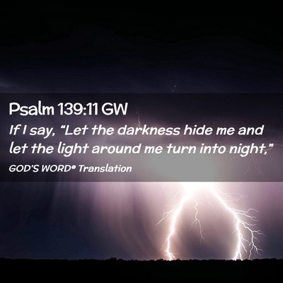 Picture 02 - Psalm 139:11 GW - If I say, “Let the darkness hide me and let the - Bible Verse Picture