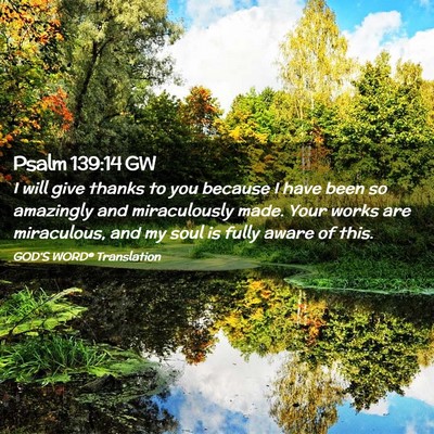 Picture 02 - Psalm 139:14 GW - I will give thanks to you because I have been so - Bible Verse Picture