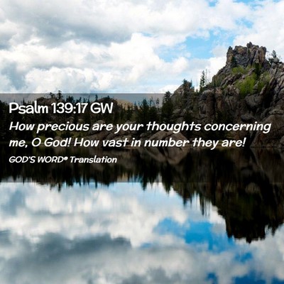 Picture 02 - Psalm 139:17 GW - How precious are your thoughts concerning me, O - Bible Verse Picture
