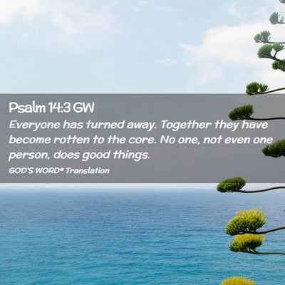 Picture 02 - Psalm 14:3 GW - Everyone has turned away. Together they have - Bible Verse Picture