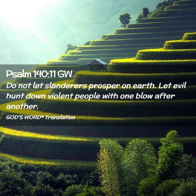 Picture 02 - Psalm 140:11 GW - Do not let slanderers prosper on earth. Let evil - Bible Verse Picture