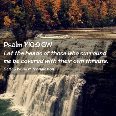 Picture 02 - Psalm 140:9 GW - Let the heads of those who surround me be covered - Bible Verse Picture