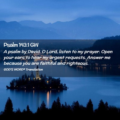 Picture 02 - Psalm 143:1 GW - A psalm by David. O Lord, listen to my prayer. - Bible Verse Picture