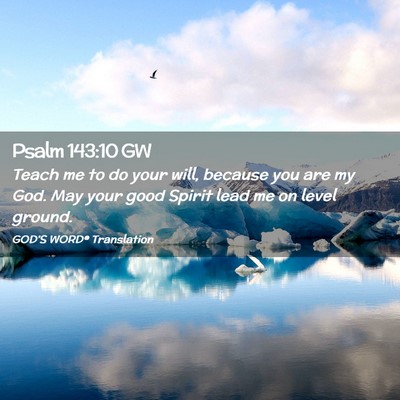 Picture 02 - Psalm 143:10 GW - Teach me to do your will, because you are my God. - Bible Verse Picture