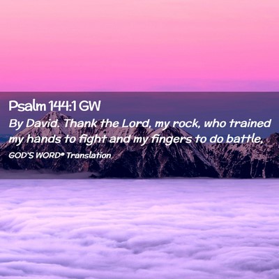 Picture 02 - Psalm 144:1 GW - By David. Thank the Lord, my rock, who trained my - Bible Verse Picture