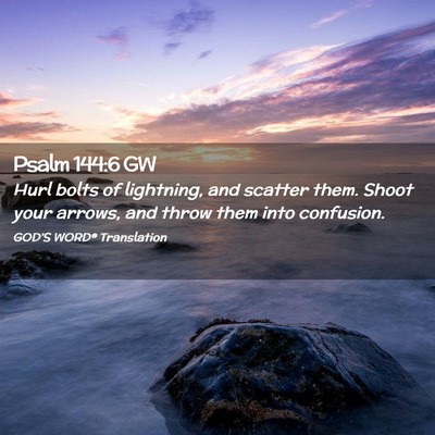 Picture 02 - Psalm 144:6 GW - Hurl bolts of lightning, and scatter them. Shoot - Bible Verse Picture
