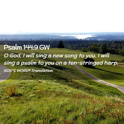 Picture 02 - Psalm 144:9 GW - O God, I will sing a new song to you. I will sing - Bible Verse Picture