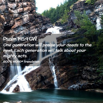 Picture 02 - Psalm 145:4 GW - One generation will praise your deeds to the - Bible Verse Picture