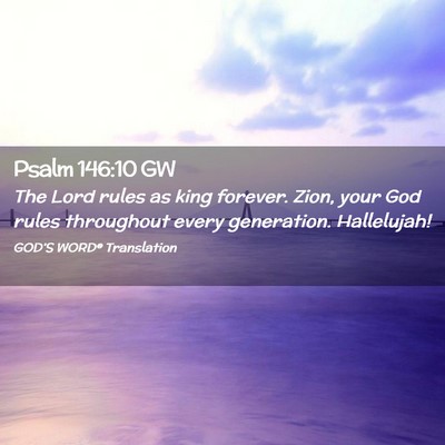 Picture 02 - Psalm 146:10 GW - The Lord rules as king forever. Zion, your God - Bible Verse Picture