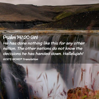 Picture 02 - Psalm 147:20 GW - He has done nothing like this for any other - Bible Verse Picture