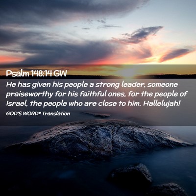 Picture 02 - Psalm 148:14 GW - He has given his people a strong leader, someone - Bible Verse Picture
