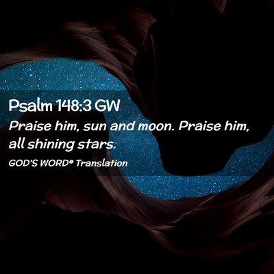 Picture 02 - Psalm 148:3 GW - Praise him, sun and moon. Praise him, all shining - Bible Verse Picture